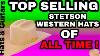 Top Selling Stetson Western Hats Hat Wearer S Guide To The Classic Top Requested Models